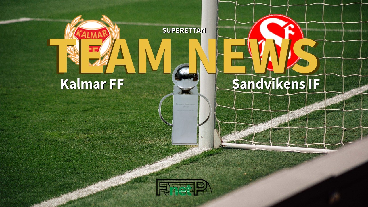 Superettan News: Kalmar FF vs Sandvikens IF Confirmed Line-ups