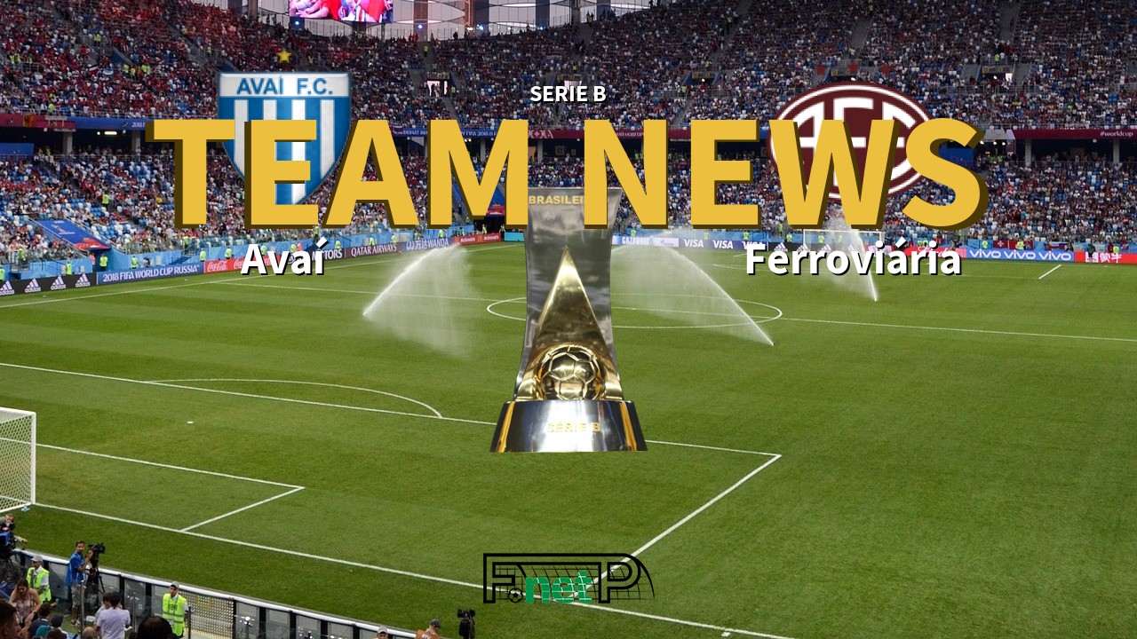 Serie B News: Avaí vs Ferroviária Confirmed Line-ups