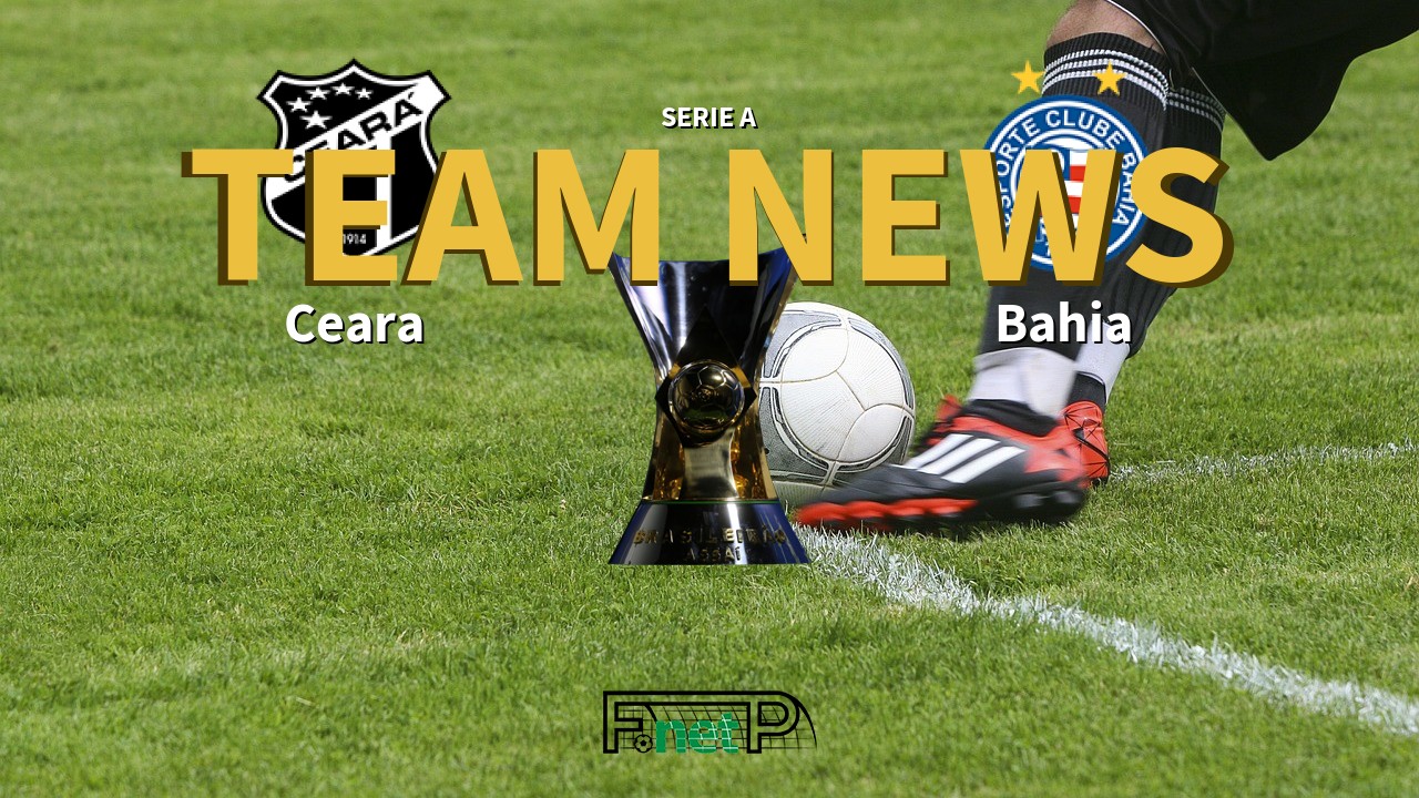 Serie A News: Ceará vs Bahia Confirmed Line-ups