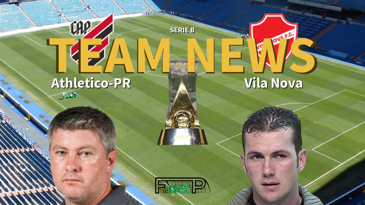 Serie B News: Atletico PR vs Vila Nova Confirmed Line-ups