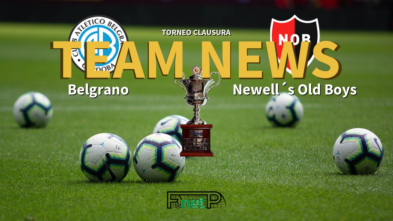 Torneo Clausura News: Belgrano vs Newell´s Old Boys Confirmed Line-ups