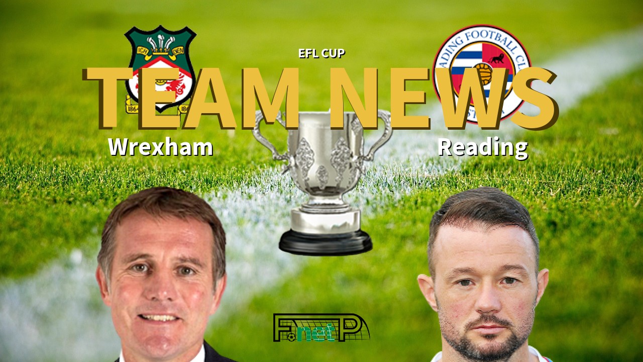 EFL Cup News: Wrexham vs Reading Confirmed Line-ups
