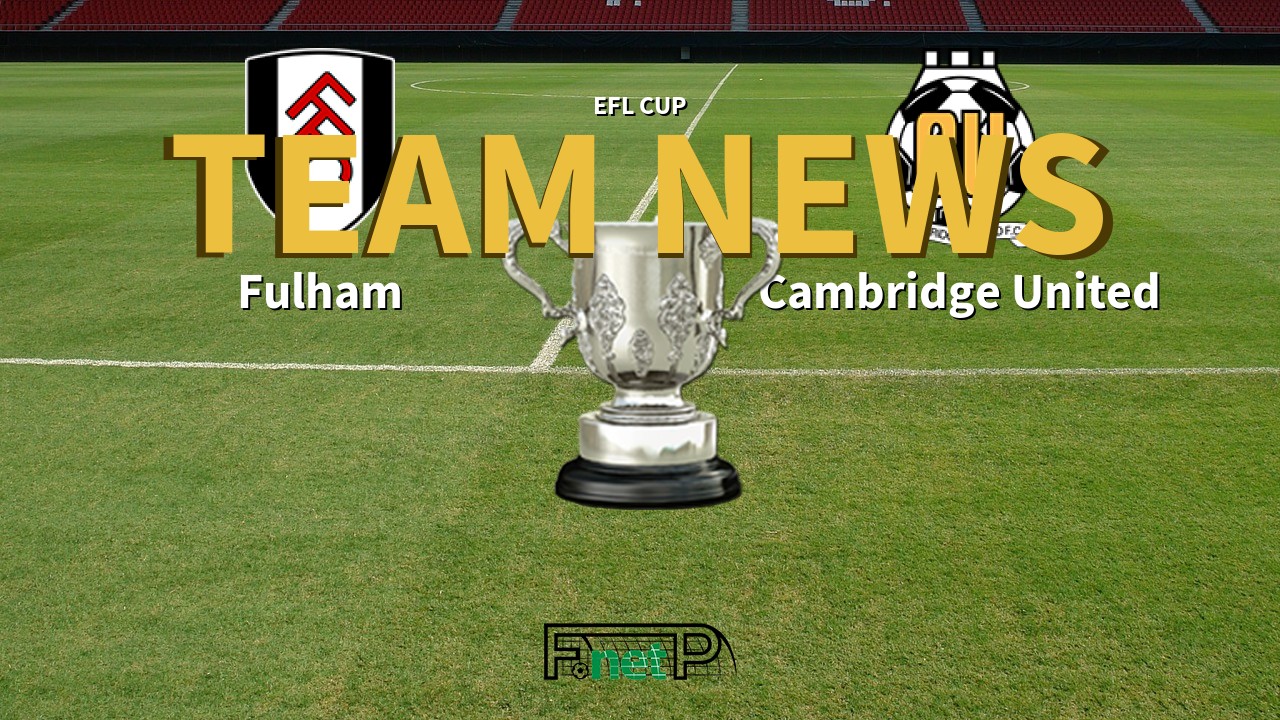 EFL Cup News: Fulham vs Cambridge United Confirmed Line-ups