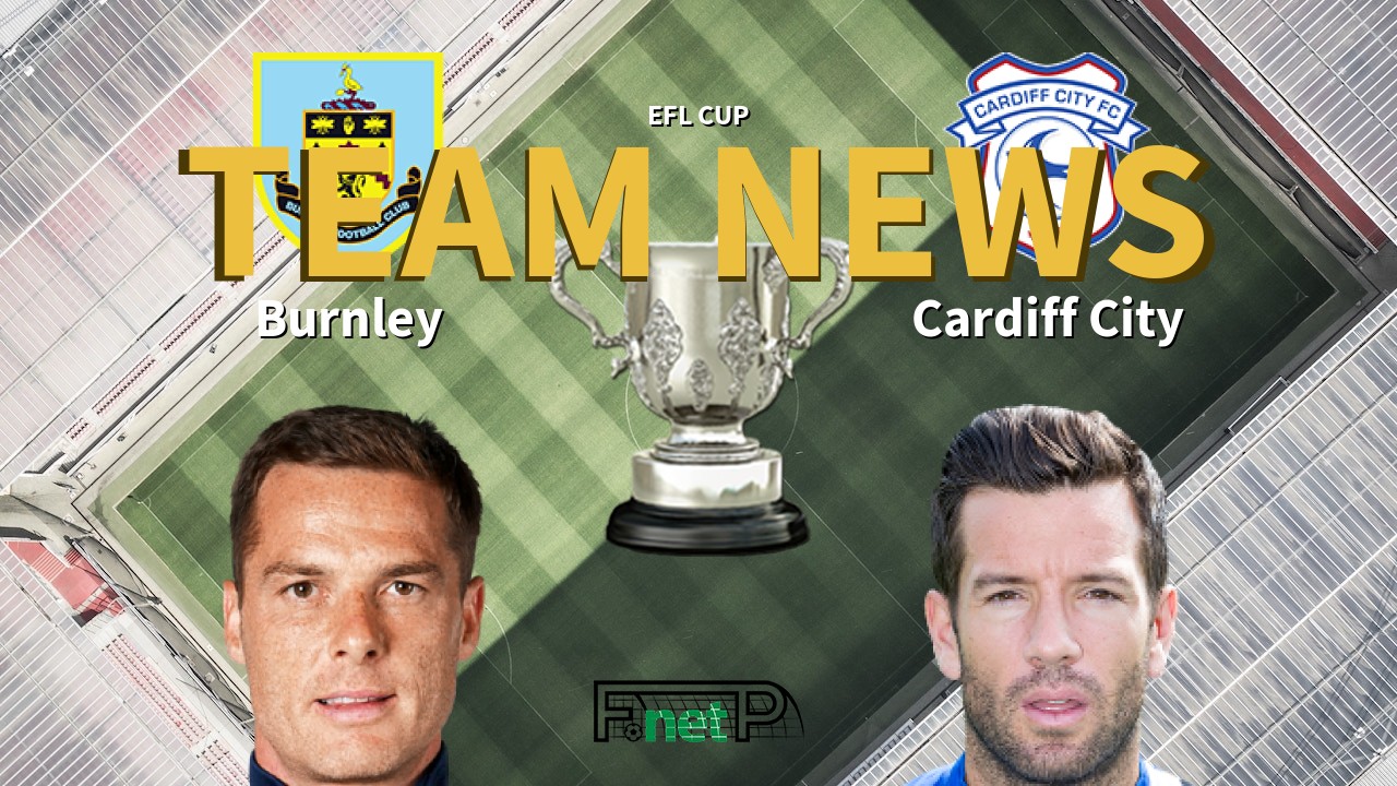 EFL Cup News: Burnley vs Cardiff City Confirmed Line-ups