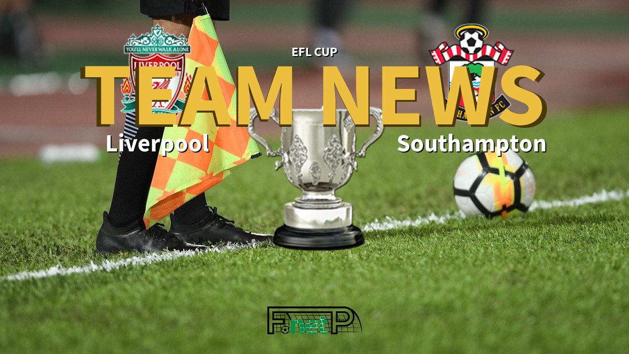 EFL Cup News: Liverpool vs Southampton Confirmed Line-ups