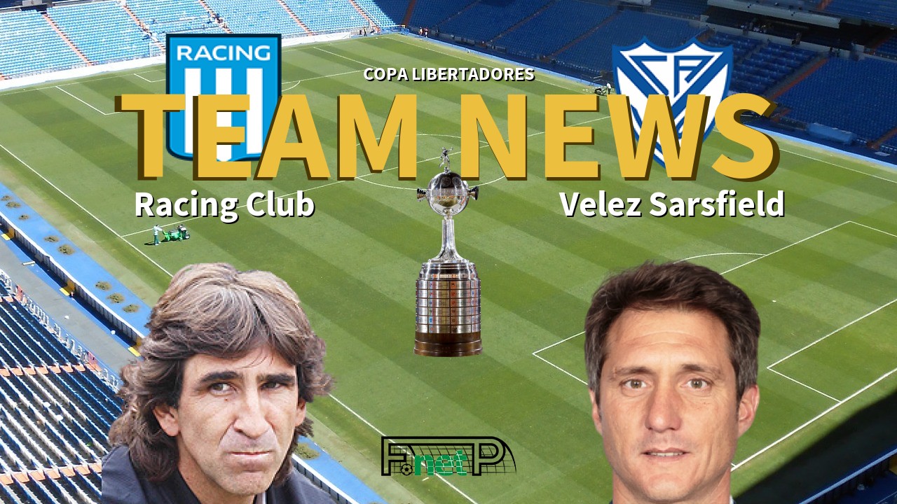 Copa Libertadores News: Racing Club vs Vélez Sarsfield Confirmed Line-ups