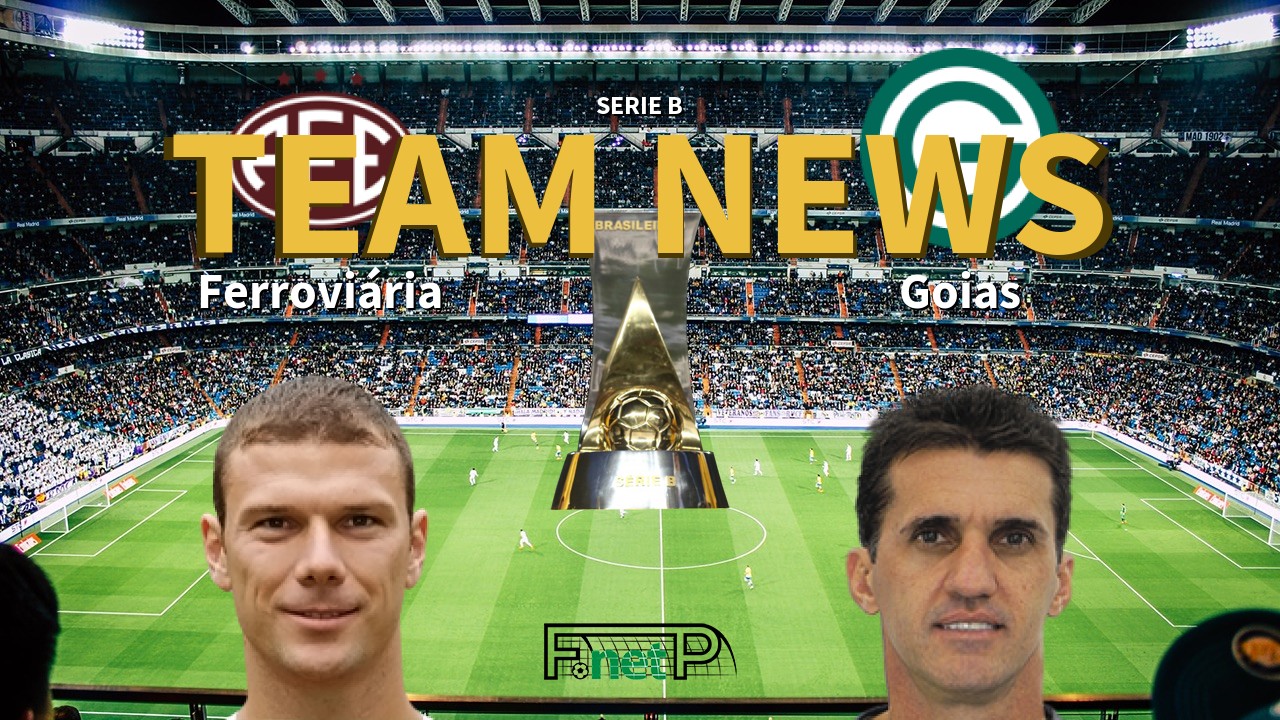 Serie B News: Ferroviária vs Goias Confirmed Line-ups