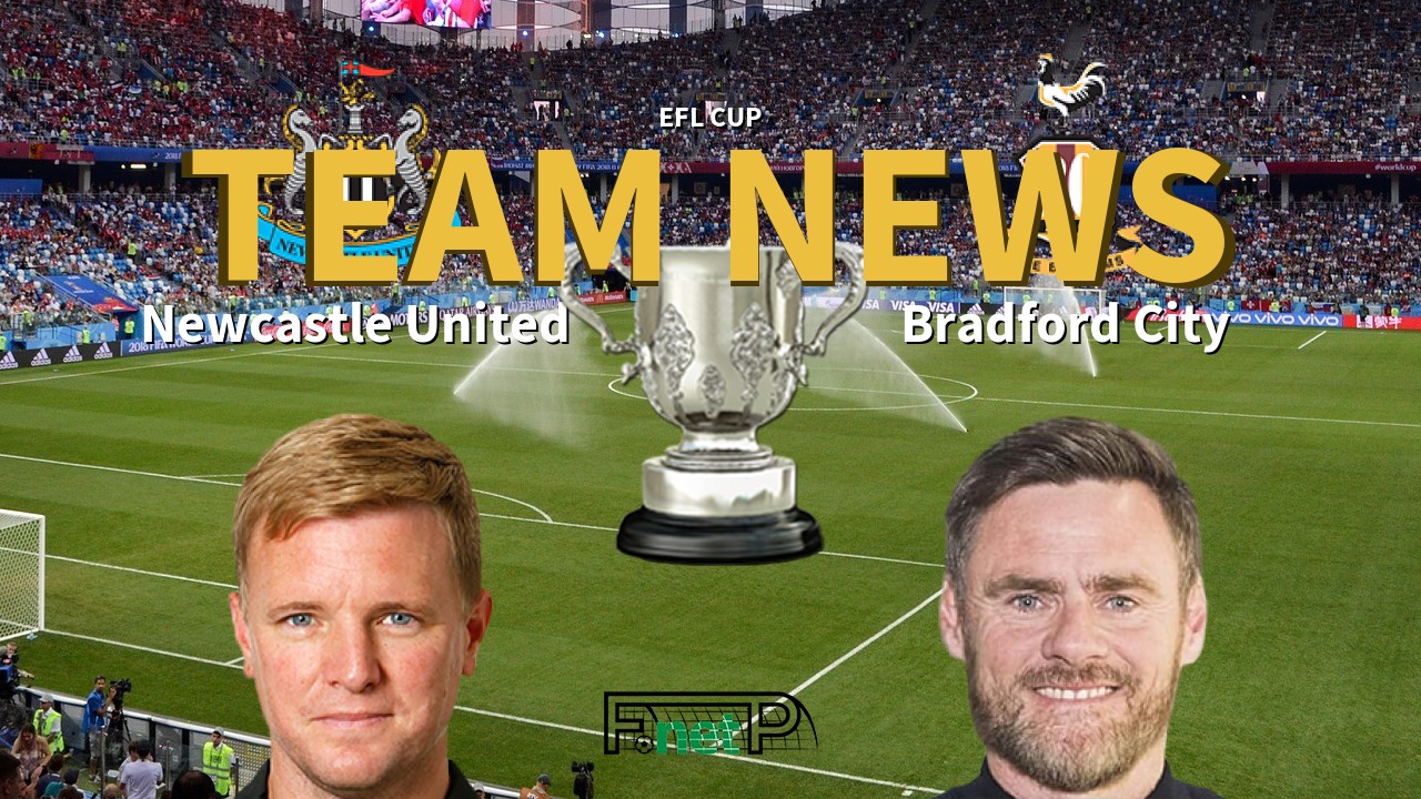 EFL Cup News: Newcastle United vs Bradford City Confirmed Line-ups