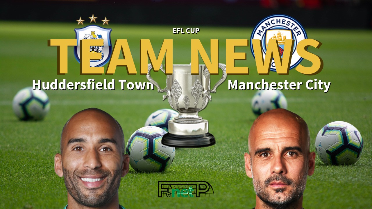 EFL Cup News: Huddersfield vs Manchester City Confirmed Line-ups
