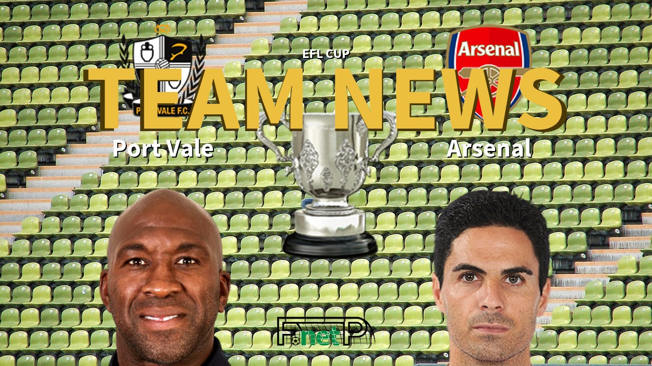 EFL Cup News: Port Vale vs Arsenal Confirmed Line-ups