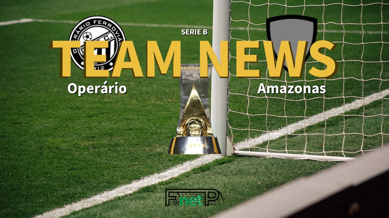 Serie B News: Operário Ferroviário vs Amazonas Confirmed Line-ups