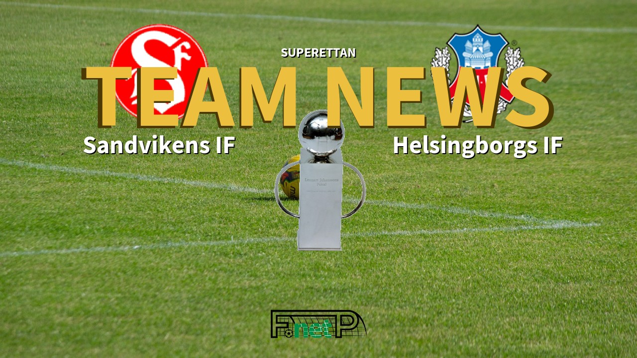 Superettan News: Sandvikens IF vs Helsingborgs IF Confirmed Line-ups