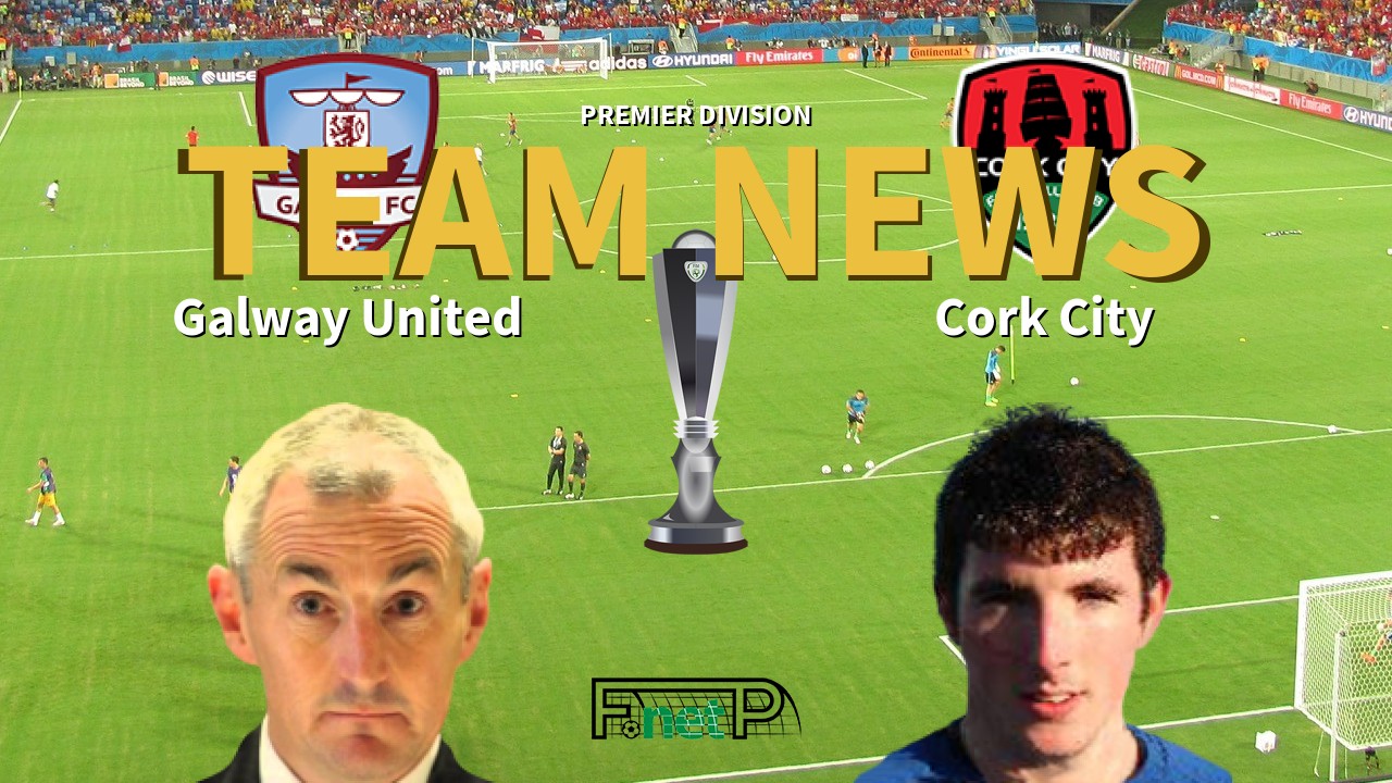 Premier Division News: Galway United vs Cork City Confirmed Line-ups