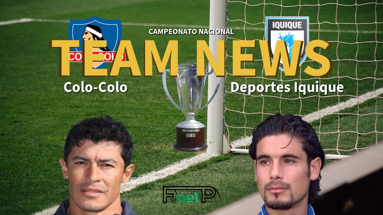 Campeonato Nacional News: Colo-Colo vs Deportes Iquique Confirmed Line-ups