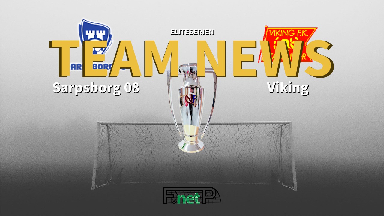 Eliteserien News: Sarpsborg 08 vs Viking FK Confirmed Line-ups