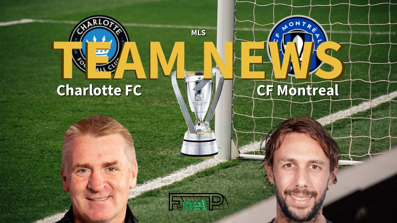 MLS News: Charlotte FC vs CF Montreal Confirmed Line-ups