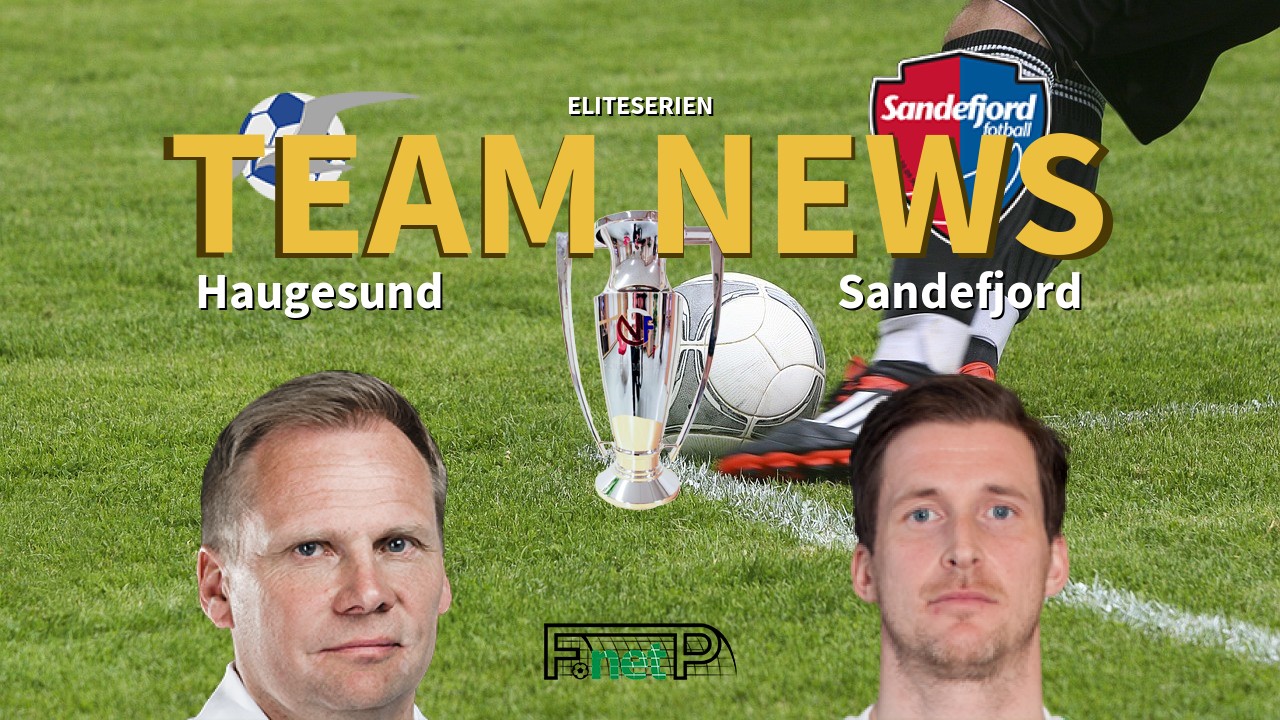Eliteserien News: FK Haugesund vs Sandefjord Confirmed Line-ups