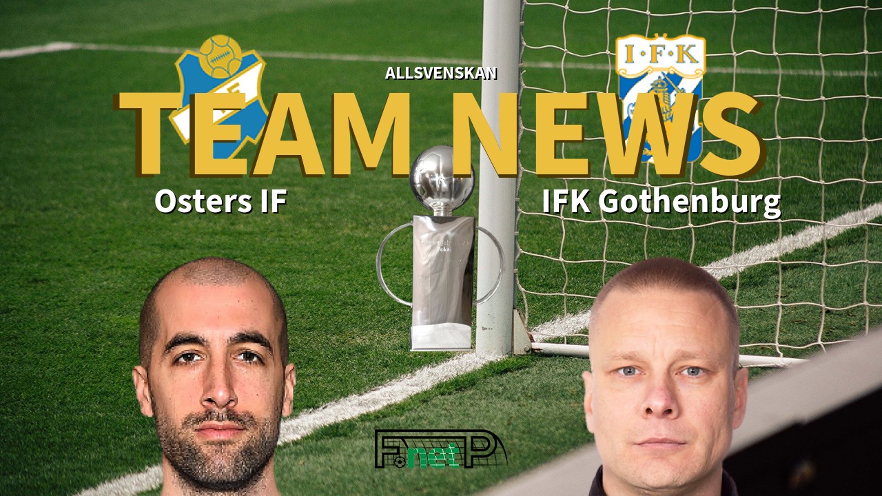 Allsvenskan News: Östers IF vs IFK Göteborg Confirmed Line-ups