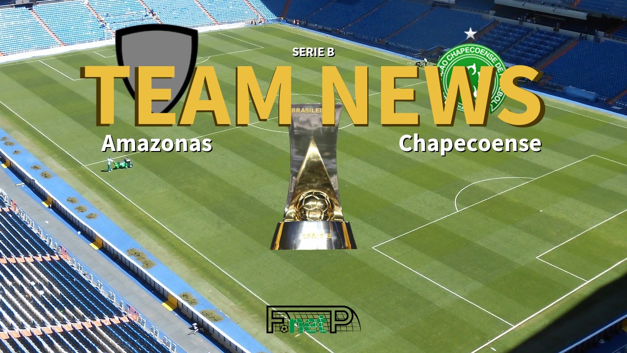 Serie B News: Amazonas vs Chapecoense Confirmed Line-ups