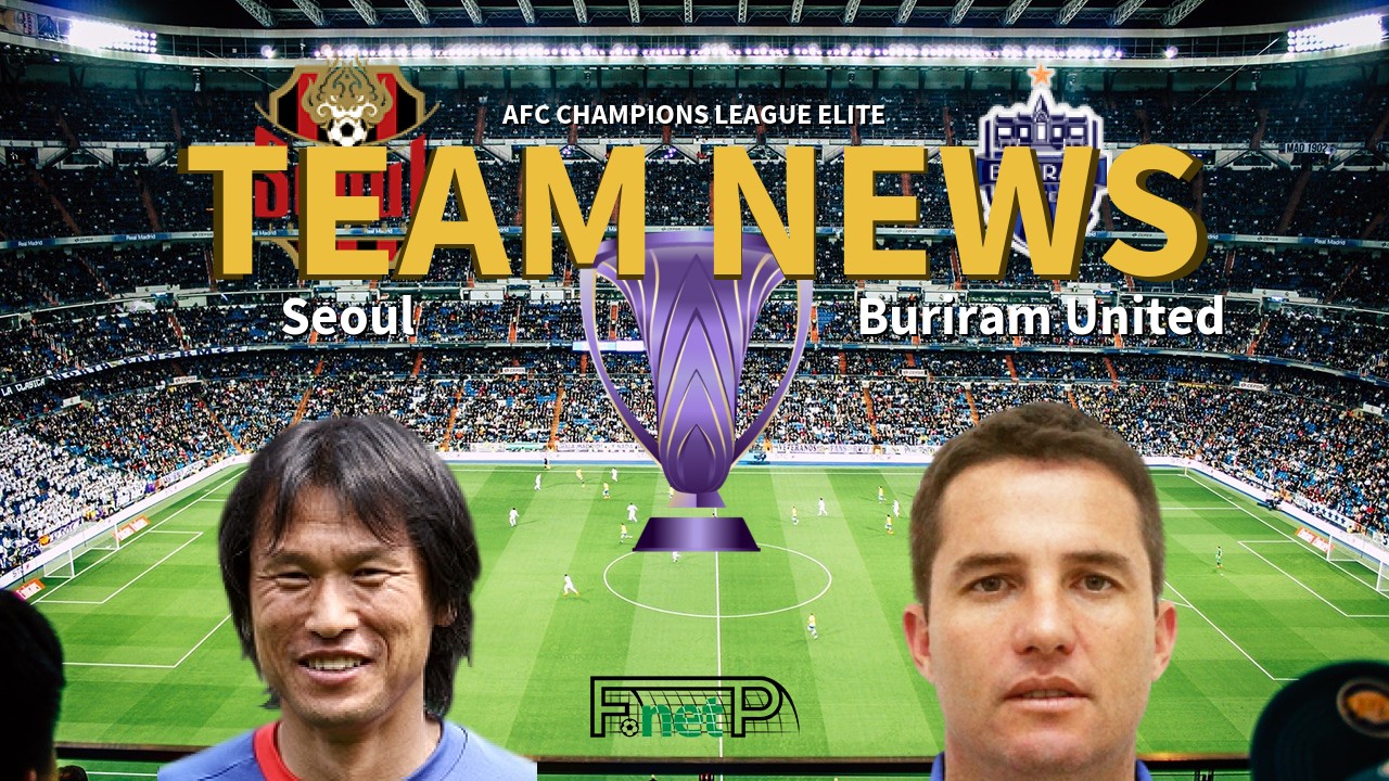 AFC Champions League Elite News: FC Seoul vs Buriram United Confirmed Line-ups