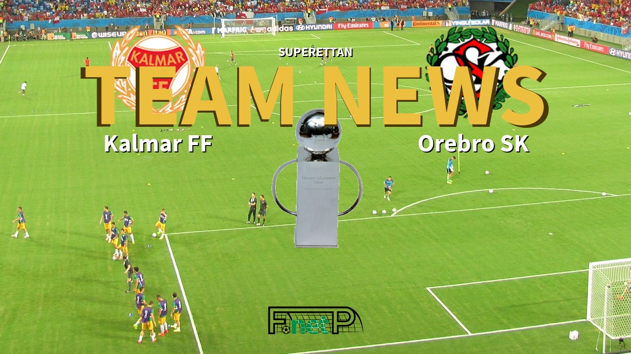 Superettan News: Kalmar FF vs Örebro SK Confirmed Line-ups