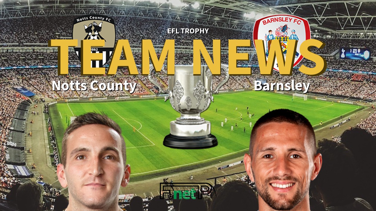 EFL Trophy News: Notts County vs Barnsley Confirmed Line-ups