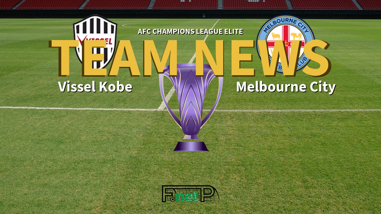 AFC Champions League Elite News: Vissel Kobe vs Melbourne City Confirmed Line-ups
