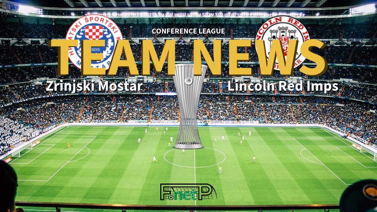 Conference League News: Zrinjski Mostar vs Lincoln Red Imps Confirmed Line-ups