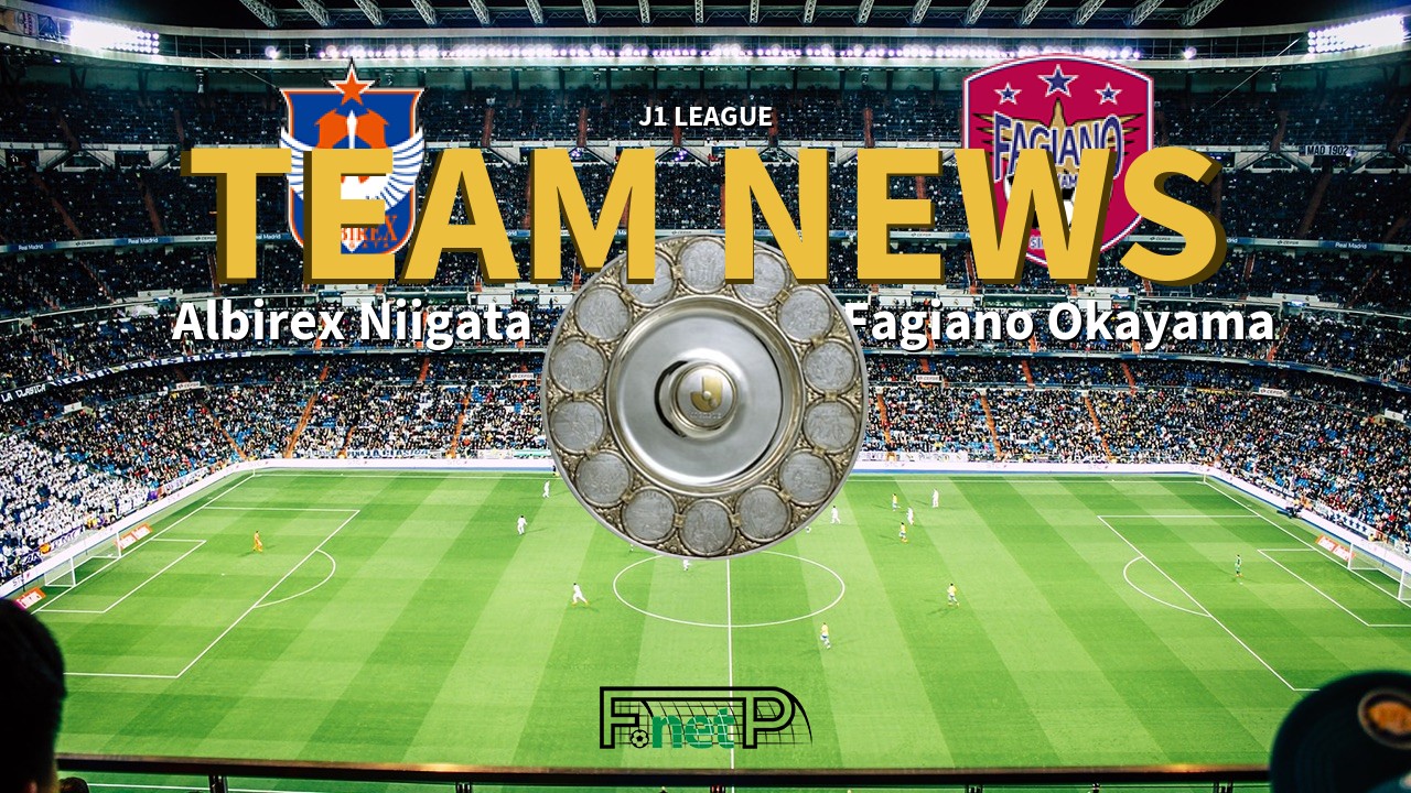 J1 League News: Albirex Niigata vs Fagiano Okayama Confirmed Line-ups