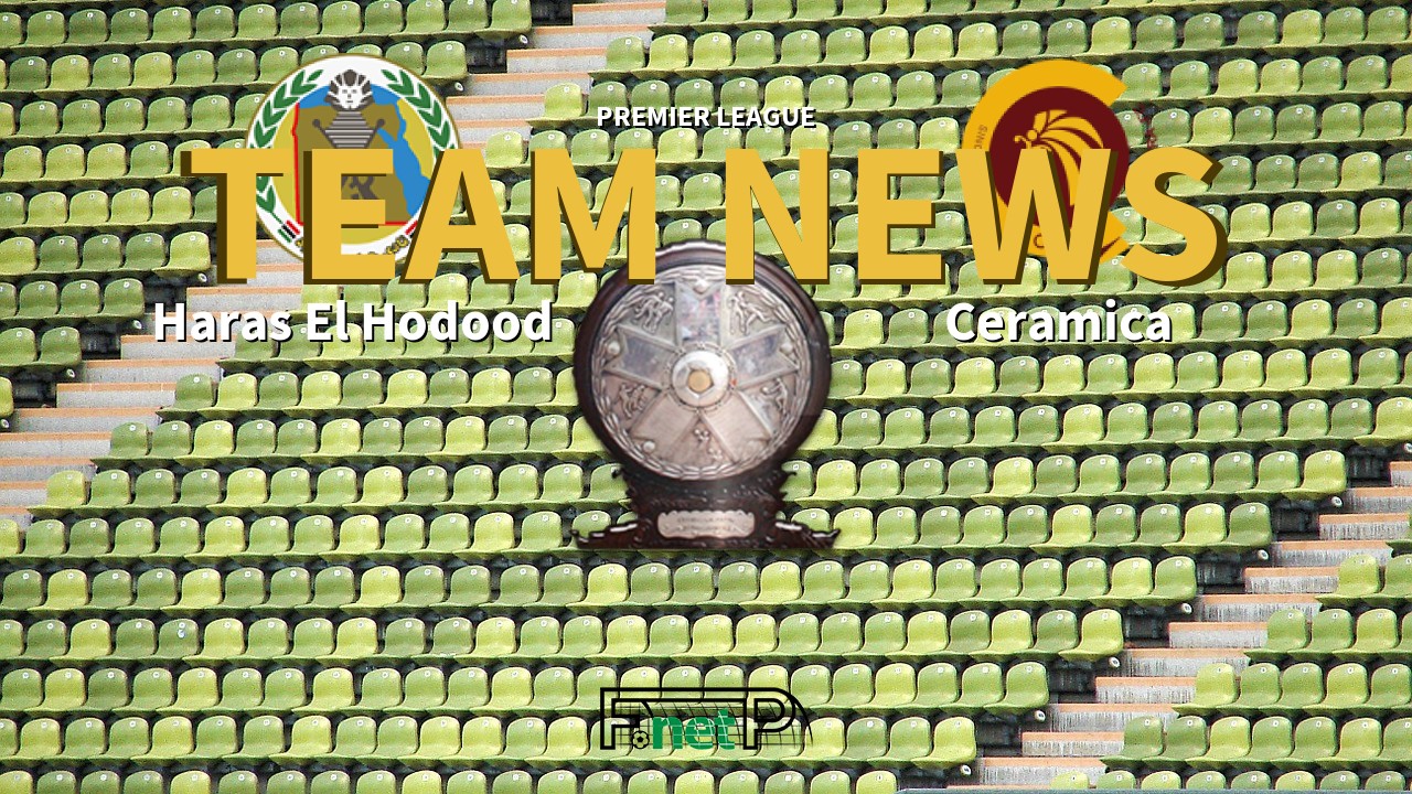 Premier League News: Haras El Hodood vs Ceramica Cleopatra Confirmed Line-ups