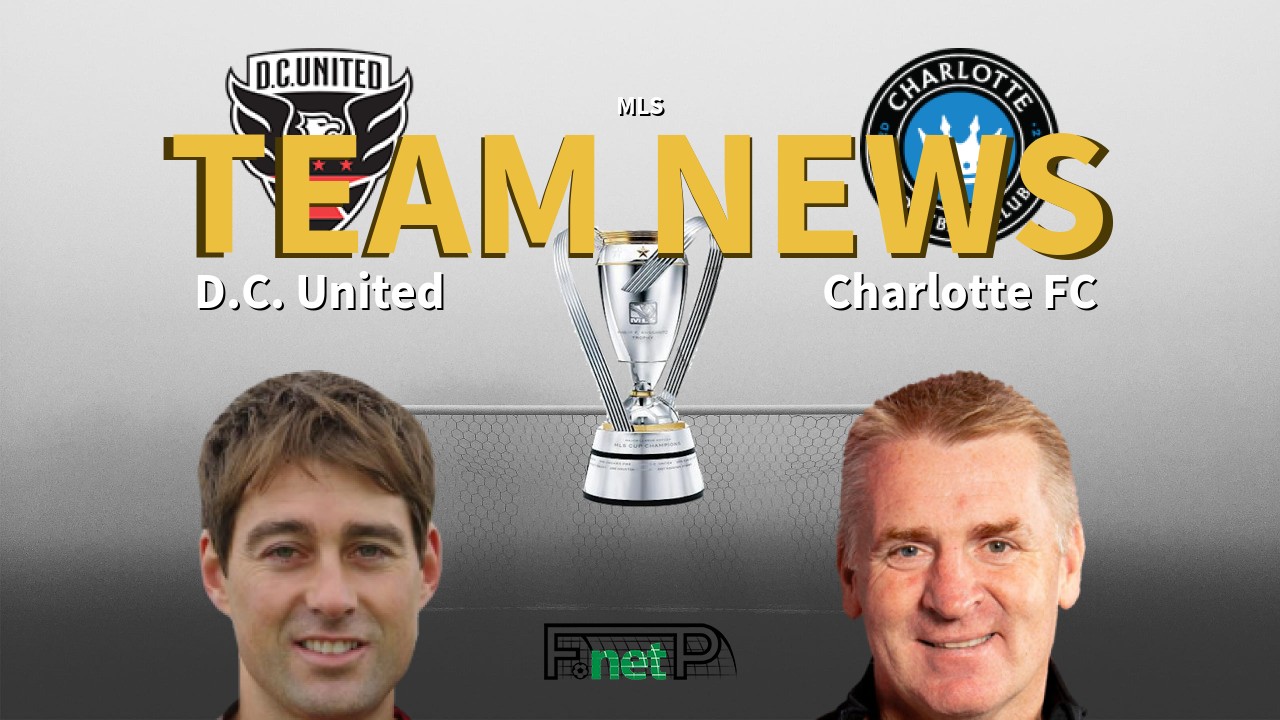 MLS News: D.C. United vs Charlotte FC Confirmed Line-ups