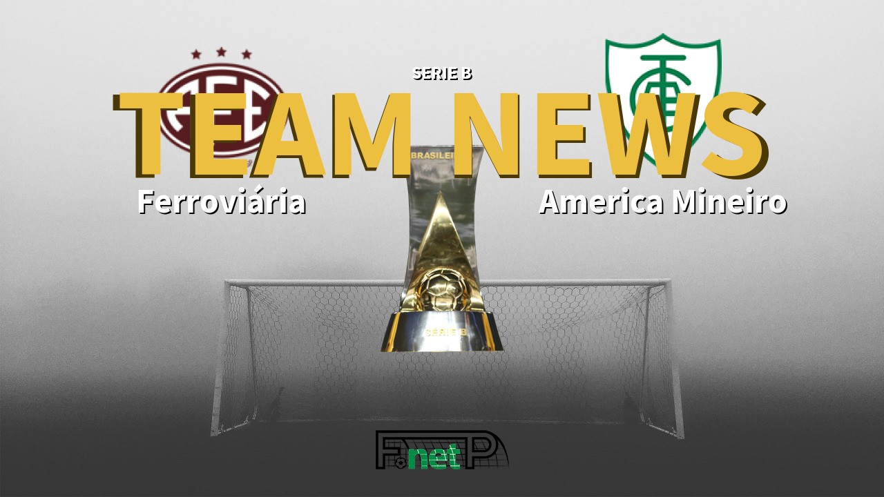 Serie B News: Ferroviária vs América Mineiro Confirmed Line-ups
