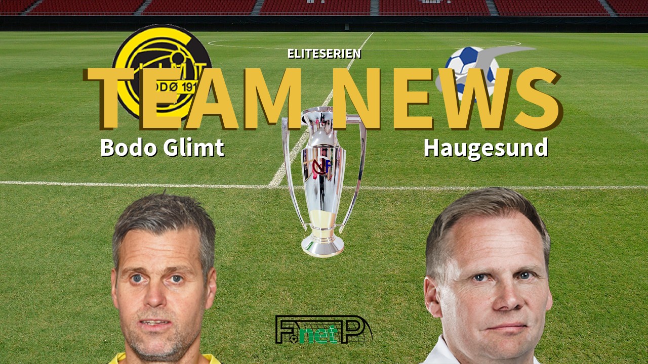 Eliteserien News: Bodo Glimt vs FK Haugesund Confirmed Line-ups