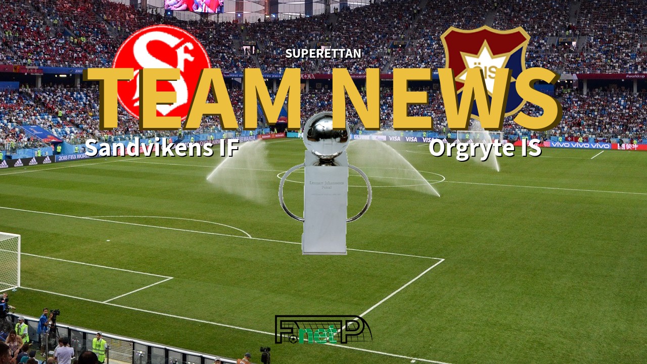 Superettan News: Sandvikens IF vs Orgryte Confirmed Line-ups
