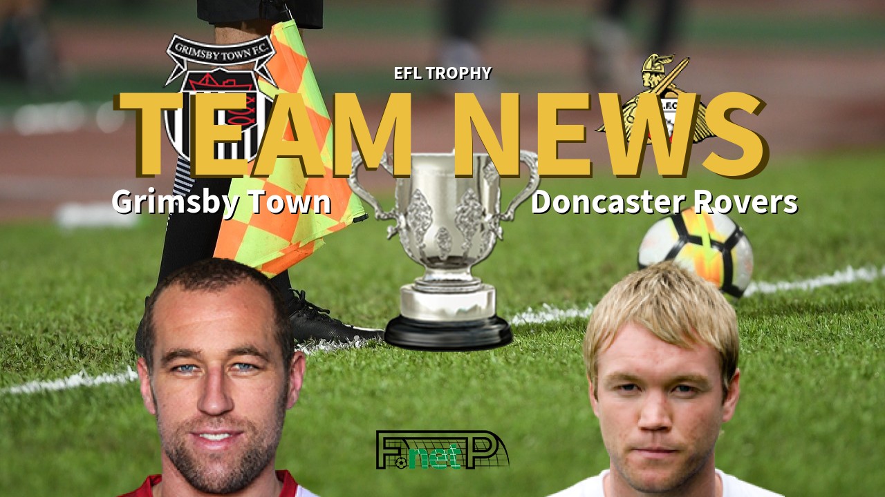 EFL Trophy News: Grimsby Town vs Doncaster Rovers Confirmed Line-ups