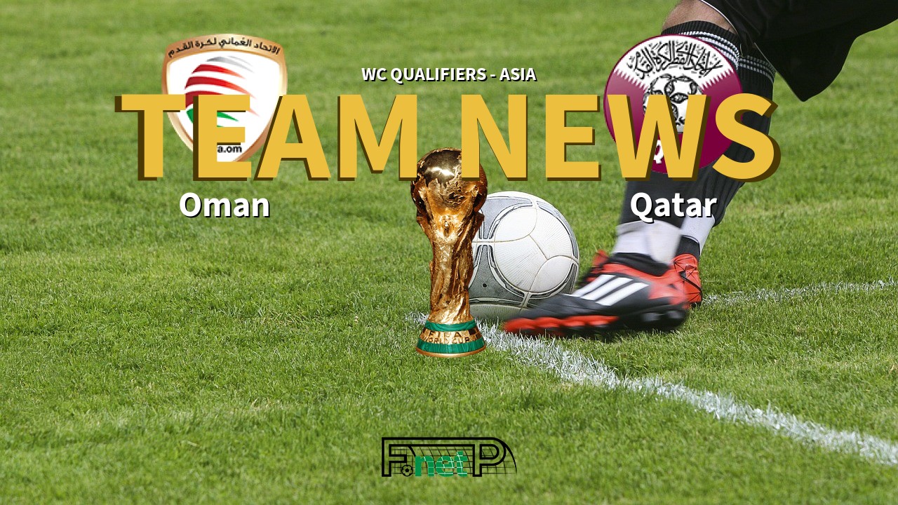 WC Qualifiers - Asia News: Oman vs Qatar Confirmed Line-ups