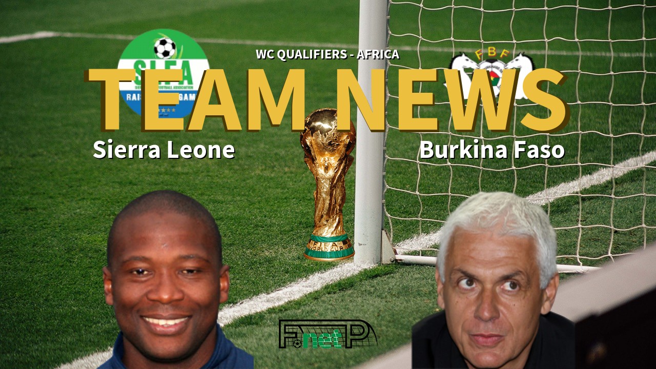 WC Qualifiers - Africa News: Sierra Leone vs Burkina Faso Confirmed Line-ups