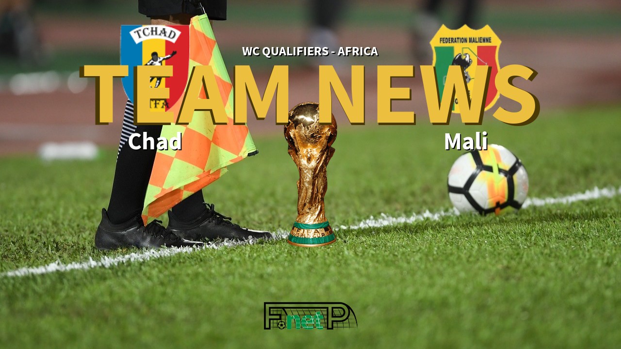 WC Qualifiers - Africa News: Chad vs Mali Confirmed Line-ups