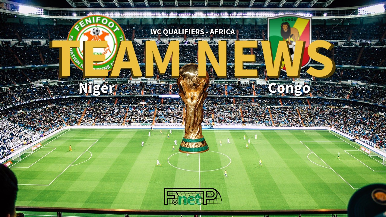 WC Qualifiers - Africa News: Niger vs Congo Confirmed Line-ups
