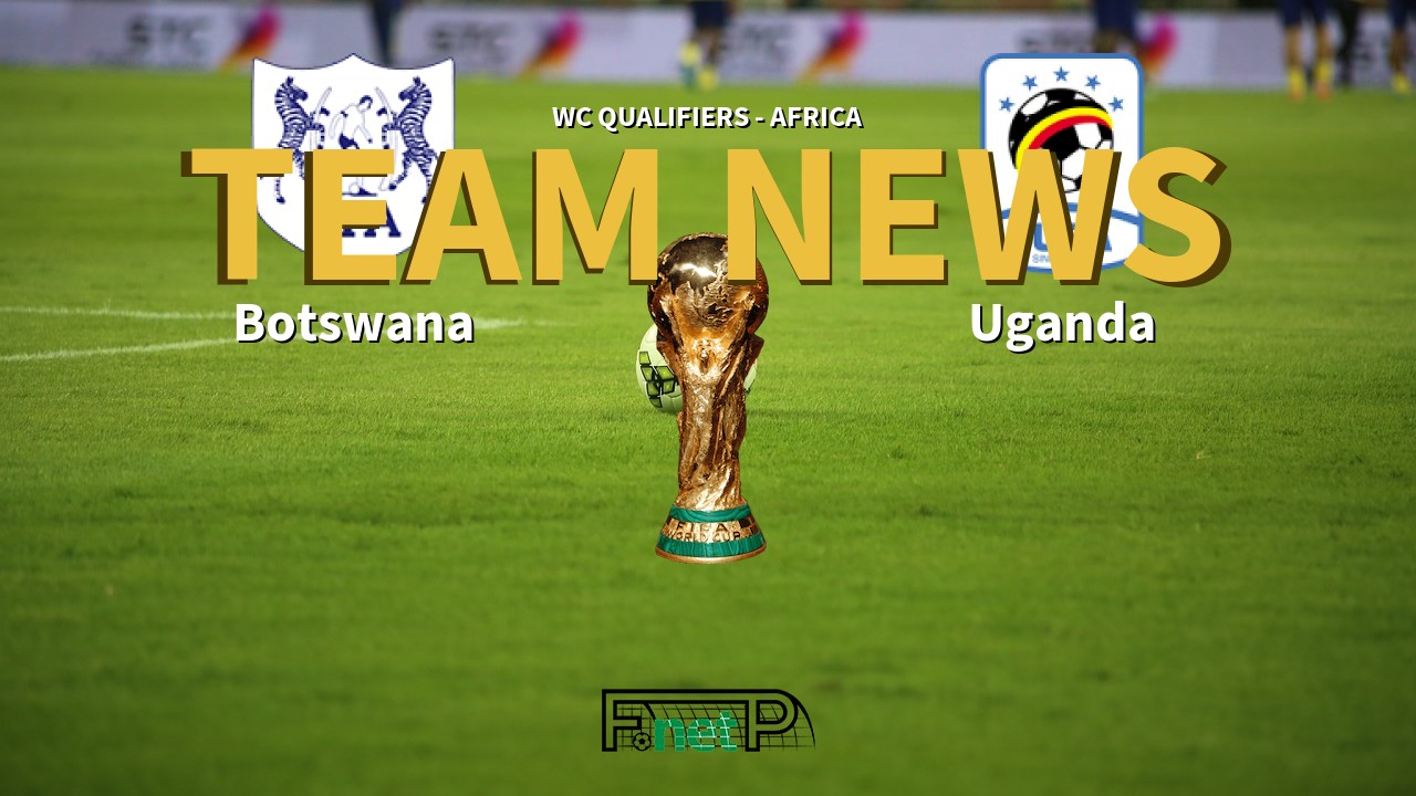 WC Qualifiers - Africa News: Botswana vs Uganda Confirmed Line-ups