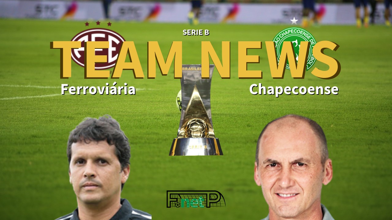 Serie B News: Ferroviária vs Chapecoense Confirmed Line-ups