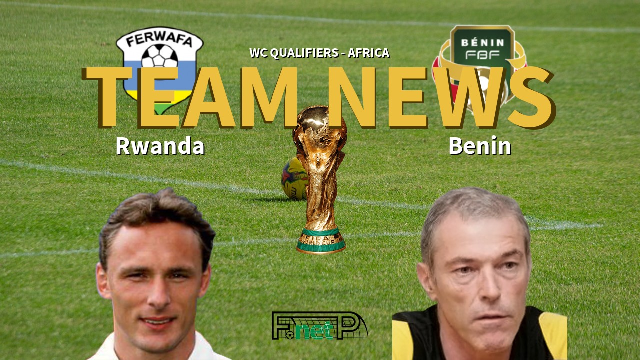 WC Qualifiers - Africa News: Rwanda vs Benin Confirmed Line-ups