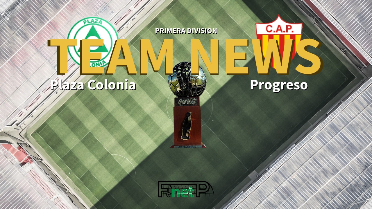 Primera Division News: Plaza Colonia vs Progreso Confirmed Line-ups