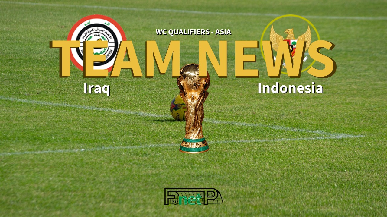 WC Qualifiers - Asia News: Iraq vs Indonesia Confirmed Line-ups