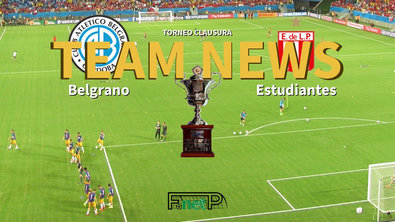 Torneo Clausura News: Belgrano vs Estudiantes de La Plata Confirmed Line-ups