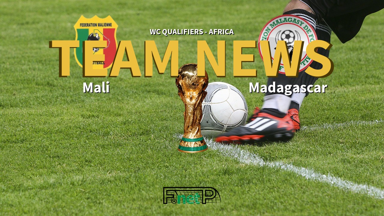 WC Qualifiers - Africa News: Mali vs Madagascar Confirmed Line-ups