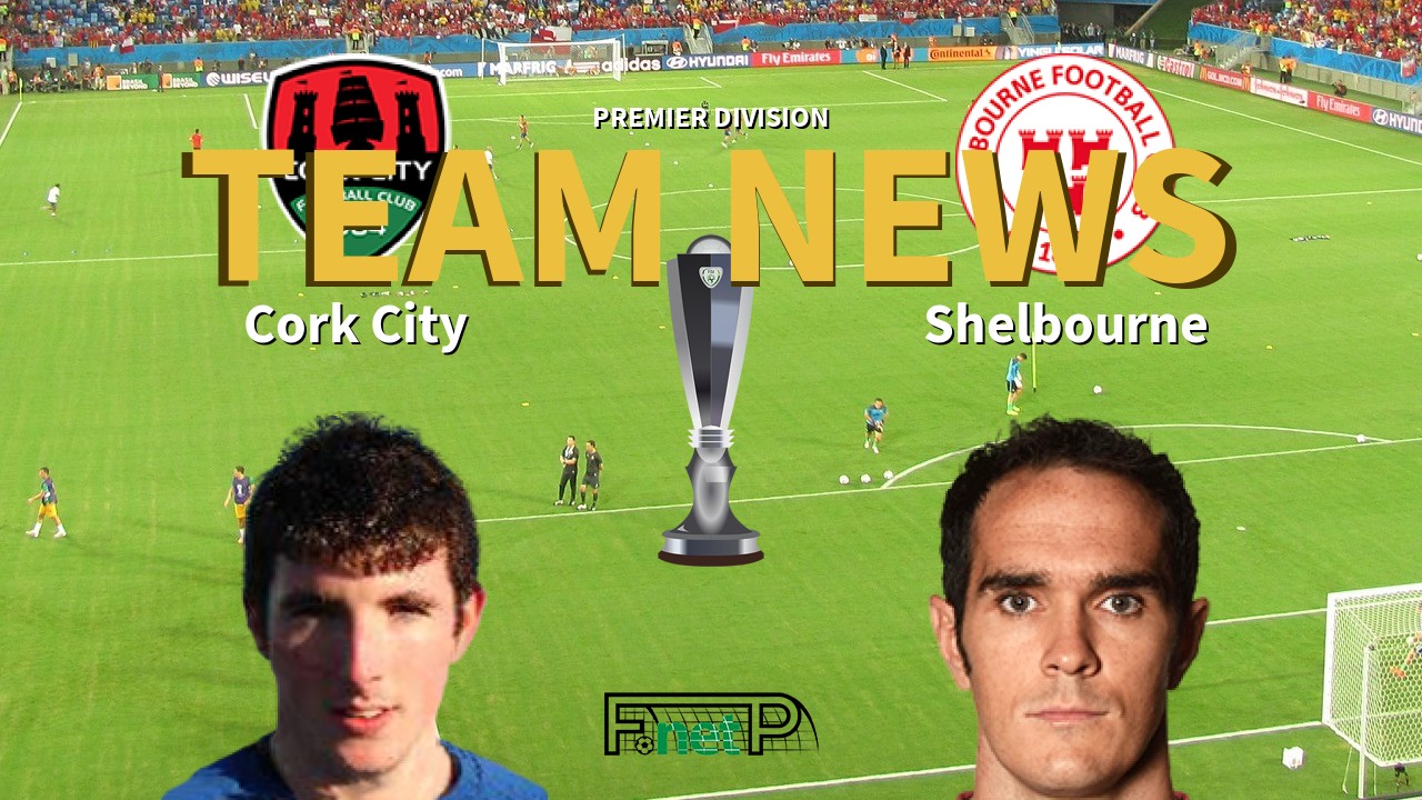 Premier Division News: Cork City vs Shelbourne Confirmed Line-ups