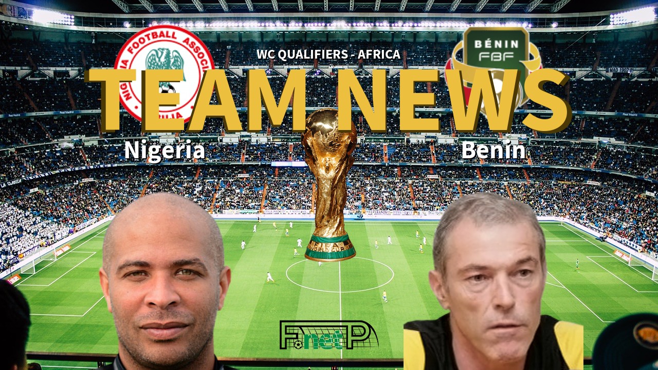 WC Qualifiers - Africa News: Nigeria vs Benin Confirmed Line-ups