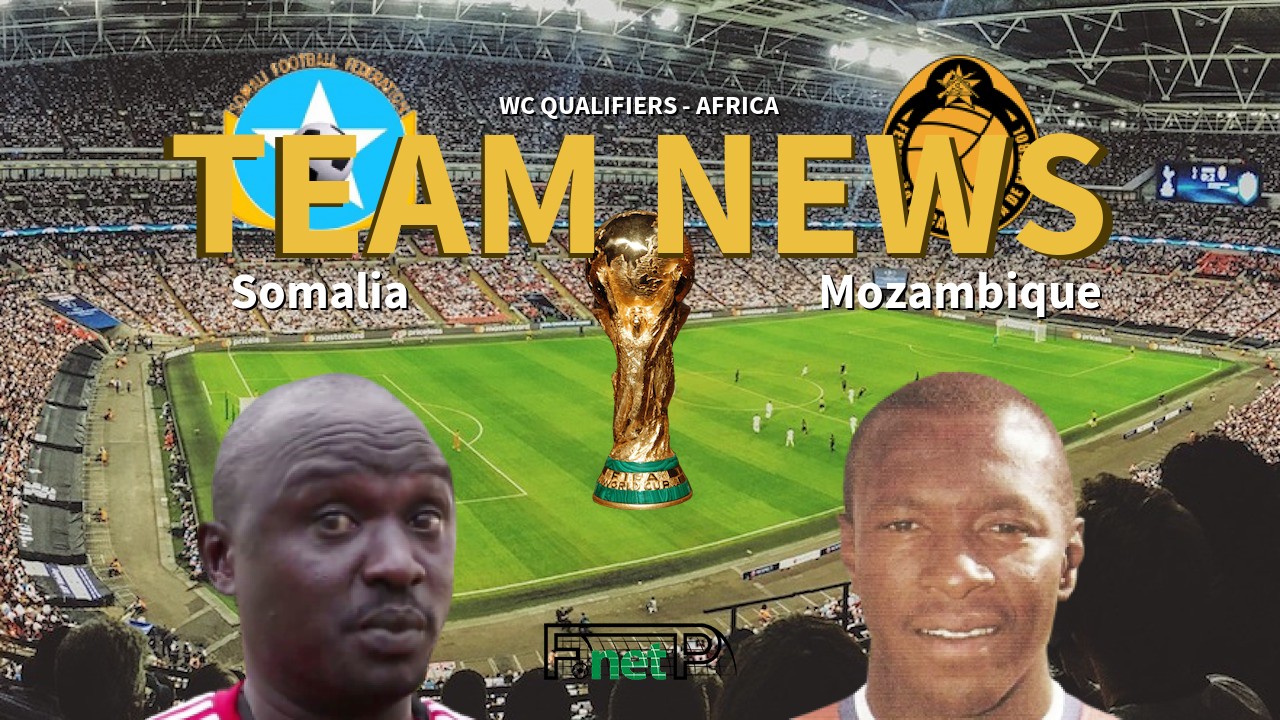 WC Qualifiers - Africa News: Somalia vs Mozambique Confirmed Line-ups