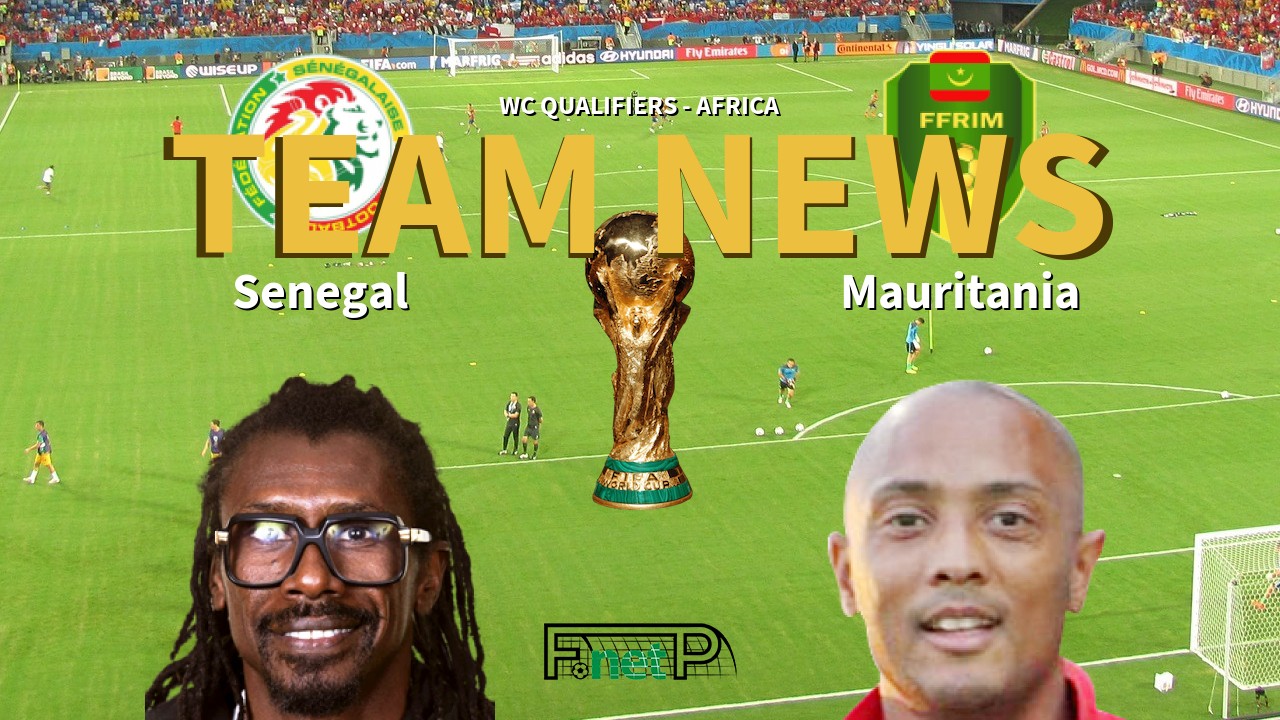 WC Qualifiers - Africa News: Senegal vs Mauritania Confirmed Line-ups